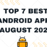 Top 7 Best Android Apps August 