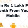 Earn Rs 1 Lakh Per Month From Your Mobile