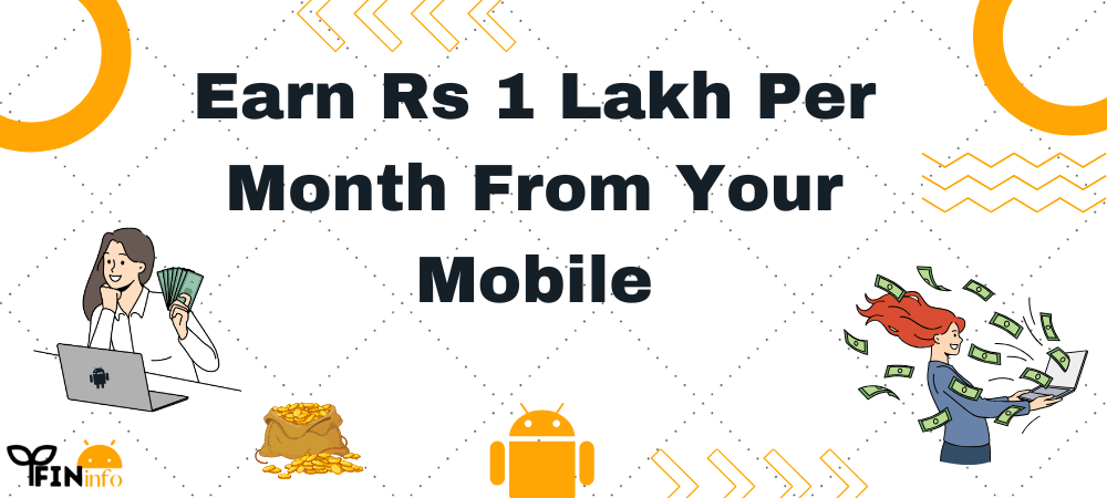 Earn Rs 1 Lakh Per Month From Your Mobile